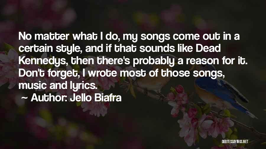 Jello Biafra Quotes: No Matter What I Do, My Songs Come Out In A Certain Style, And If That Sounds Like Dead Kennedys,