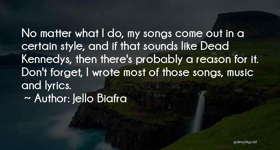 Jello Biafra Quotes: No Matter What I Do, My Songs Come Out In A Certain Style, And If That Sounds Like Dead Kennedys,