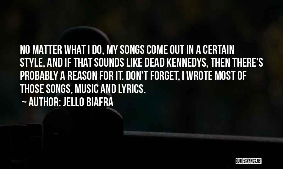 Jello Biafra Quotes: No Matter What I Do, My Songs Come Out In A Certain Style, And If That Sounds Like Dead Kennedys,