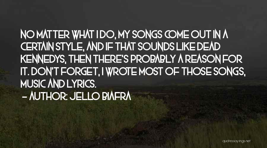 Jello Biafra Quotes: No Matter What I Do, My Songs Come Out In A Certain Style, And If That Sounds Like Dead Kennedys,