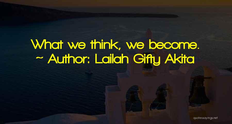 Lailah Gifty Akita Quotes: What We Think, We Become.