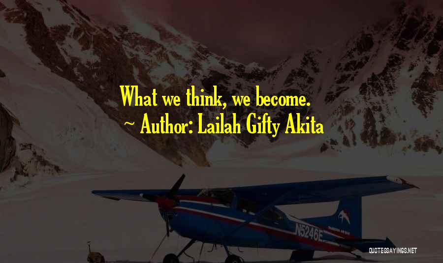 Lailah Gifty Akita Quotes: What We Think, We Become.