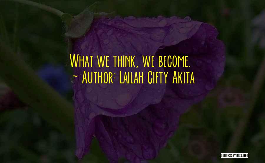 Lailah Gifty Akita Quotes: What We Think, We Become.