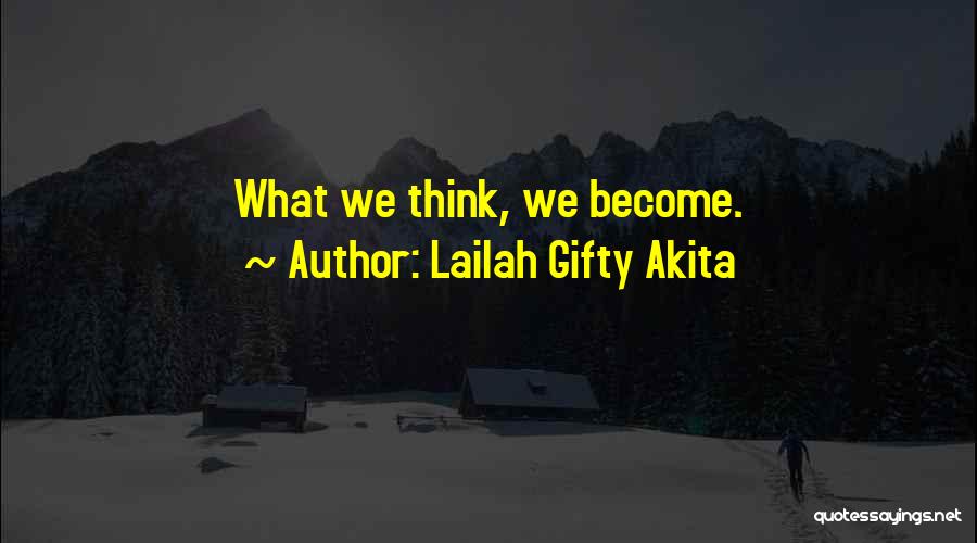 Lailah Gifty Akita Quotes: What We Think, We Become.