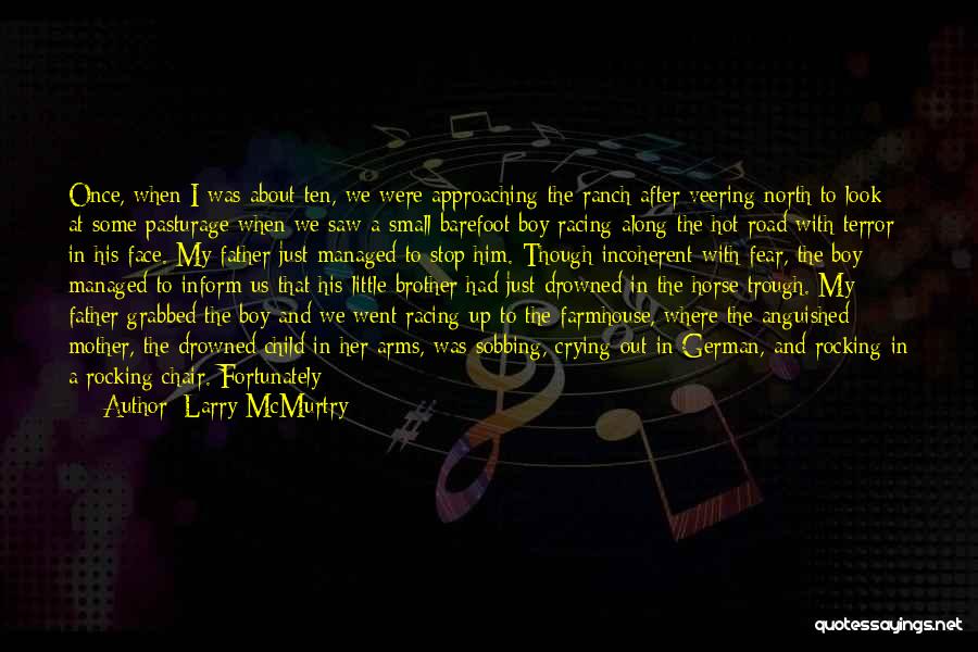 Larry McMurtry Quotes: Once, When I Was About Ten, We Were Approaching The Ranch After Veering North To Look At Some Pasturage When