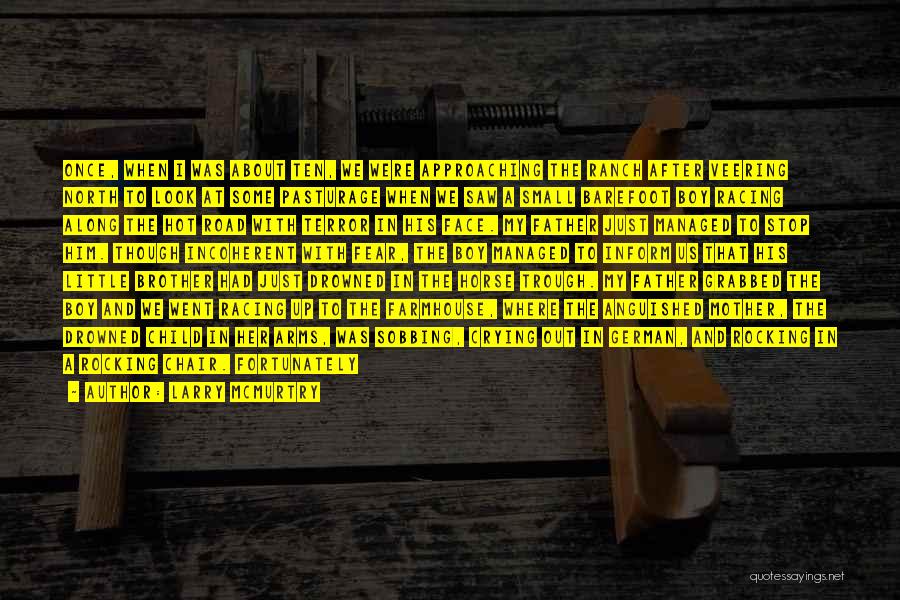 Larry McMurtry Quotes: Once, When I Was About Ten, We Were Approaching The Ranch After Veering North To Look At Some Pasturage When