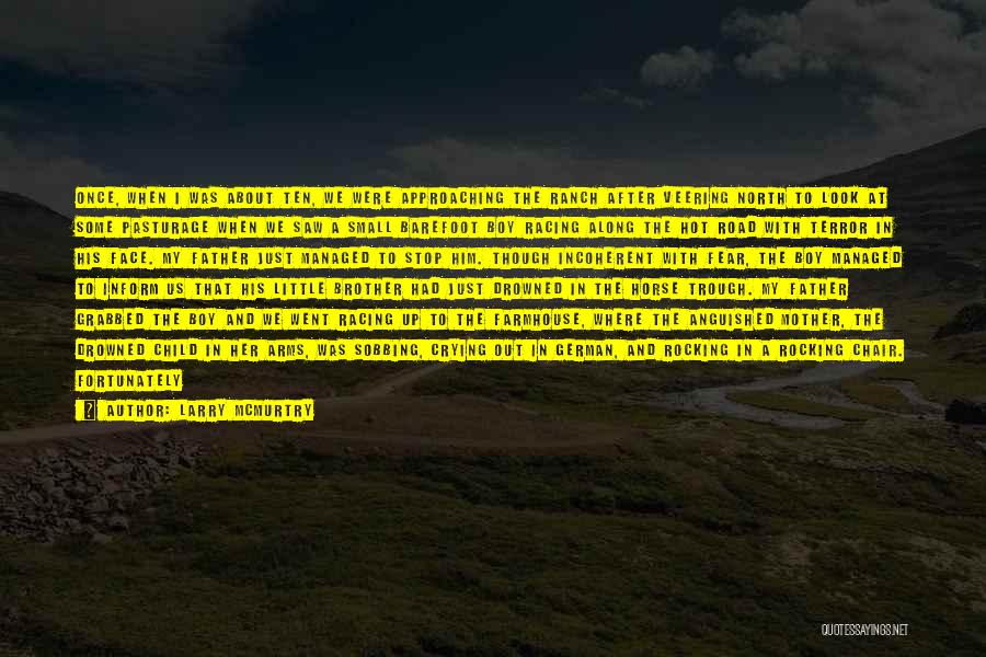 Larry McMurtry Quotes: Once, When I Was About Ten, We Were Approaching The Ranch After Veering North To Look At Some Pasturage When