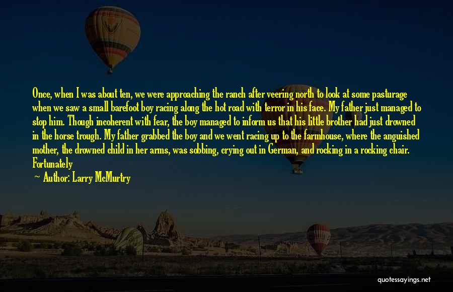 Larry McMurtry Quotes: Once, When I Was About Ten, We Were Approaching The Ranch After Veering North To Look At Some Pasturage When