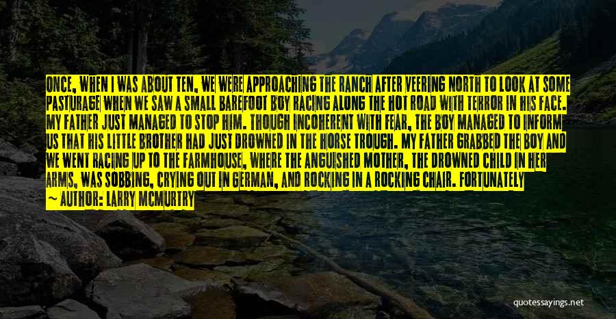 Larry McMurtry Quotes: Once, When I Was About Ten, We Were Approaching The Ranch After Veering North To Look At Some Pasturage When