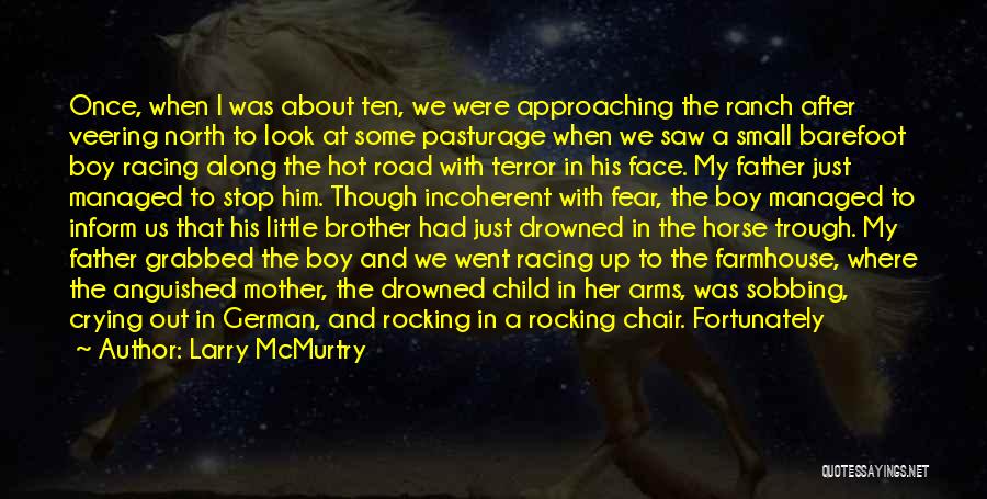 Larry McMurtry Quotes: Once, When I Was About Ten, We Were Approaching The Ranch After Veering North To Look At Some Pasturage When