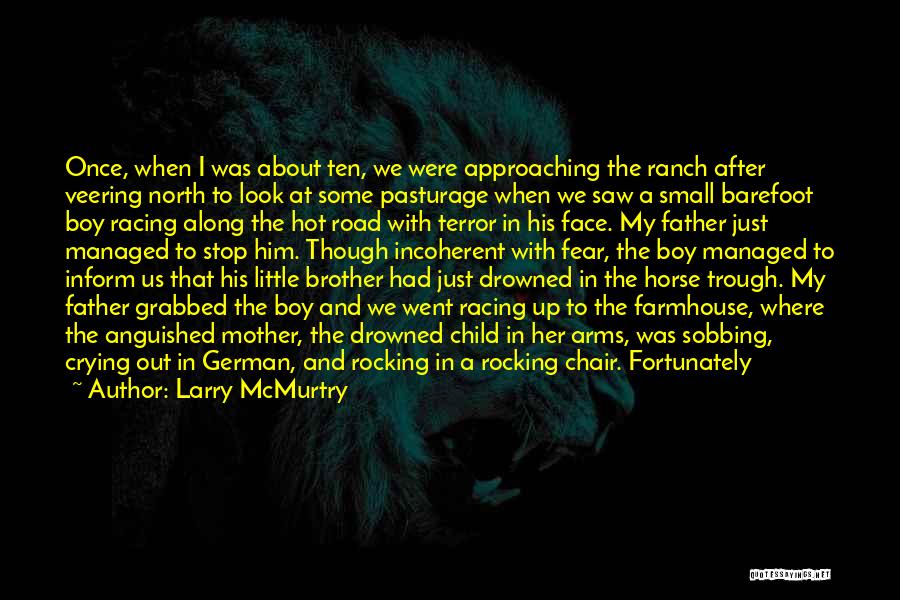 Larry McMurtry Quotes: Once, When I Was About Ten, We Were Approaching The Ranch After Veering North To Look At Some Pasturage When