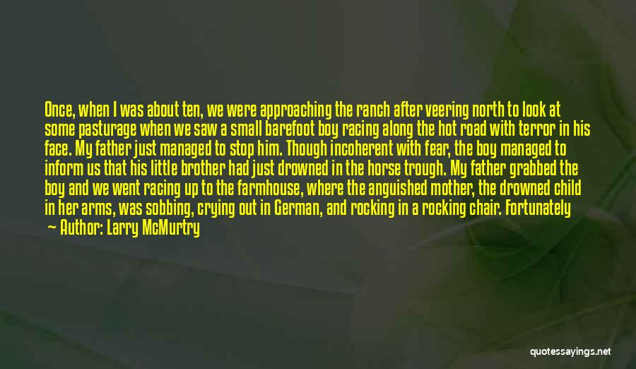 Larry McMurtry Quotes: Once, When I Was About Ten, We Were Approaching The Ranch After Veering North To Look At Some Pasturage When