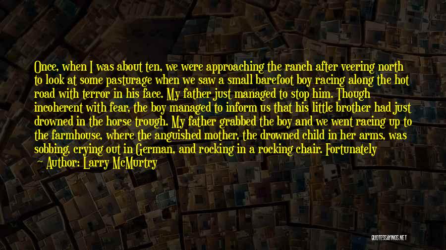 Larry McMurtry Quotes: Once, When I Was About Ten, We Were Approaching The Ranch After Veering North To Look At Some Pasturage When