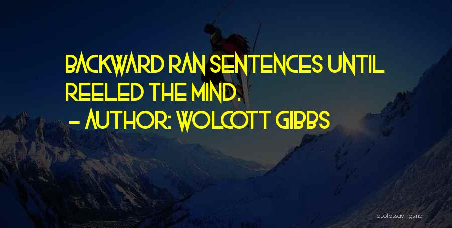 Wolcott Gibbs Quotes: Backward Ran Sentences Until Reeled The Mind.