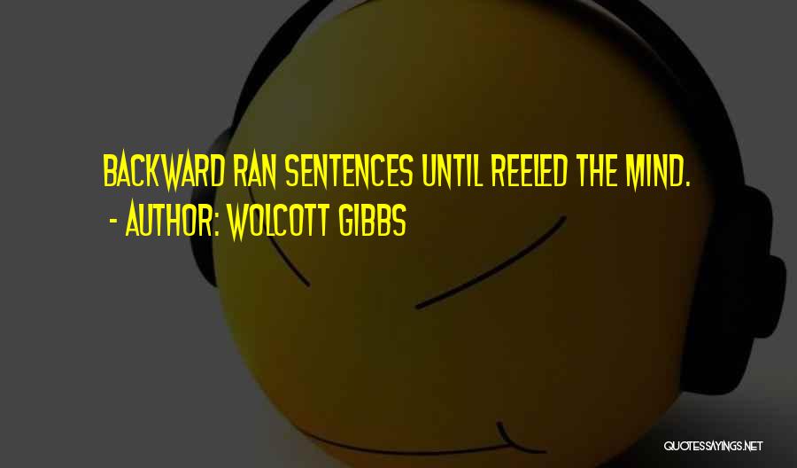 Wolcott Gibbs Quotes: Backward Ran Sentences Until Reeled The Mind.