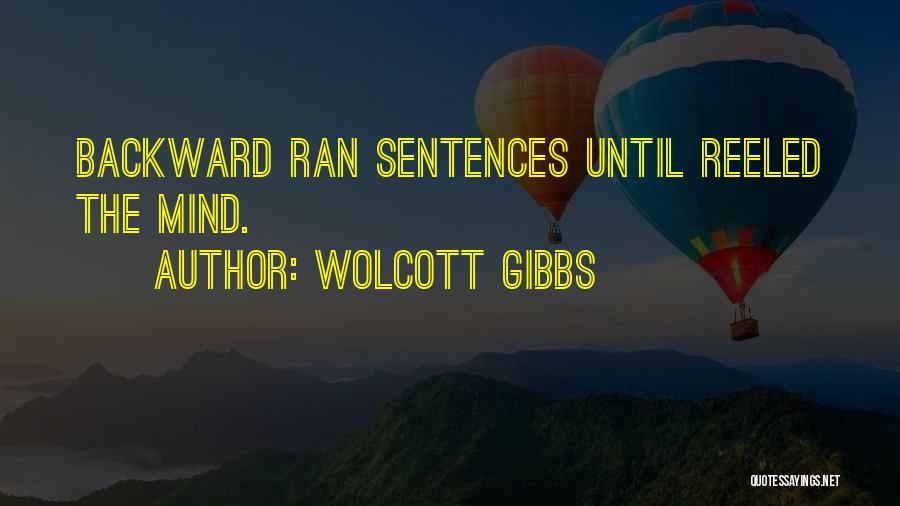 Wolcott Gibbs Quotes: Backward Ran Sentences Until Reeled The Mind.