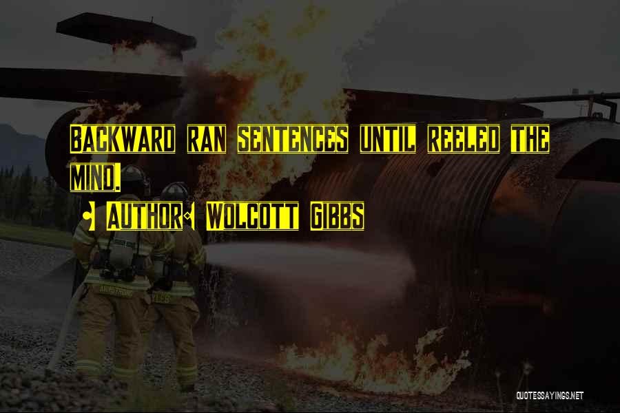 Wolcott Gibbs Quotes: Backward Ran Sentences Until Reeled The Mind.