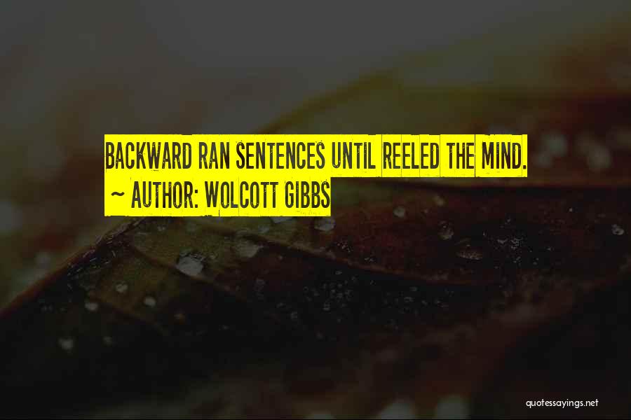 Wolcott Gibbs Quotes: Backward Ran Sentences Until Reeled The Mind.
