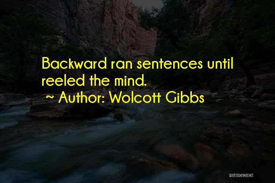Wolcott Gibbs Quotes: Backward Ran Sentences Until Reeled The Mind.