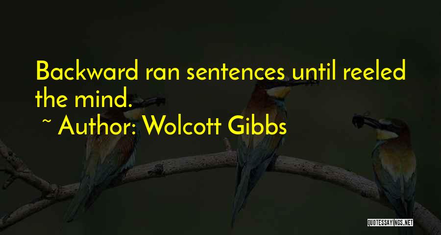 Wolcott Gibbs Quotes: Backward Ran Sentences Until Reeled The Mind.