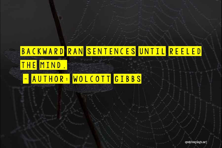 Wolcott Gibbs Quotes: Backward Ran Sentences Until Reeled The Mind.