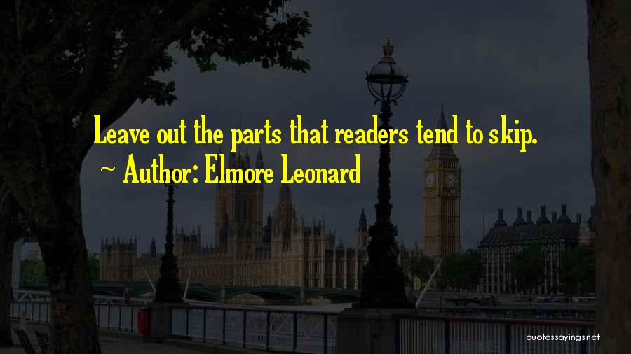 Elmore Leonard Quotes: Leave Out The Parts That Readers Tend To Skip.
