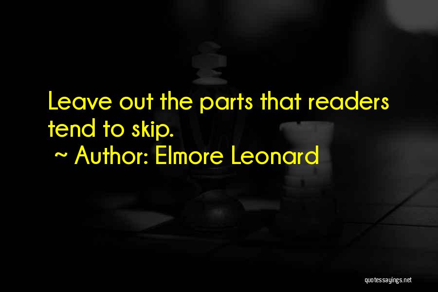 Elmore Leonard Quotes: Leave Out The Parts That Readers Tend To Skip.