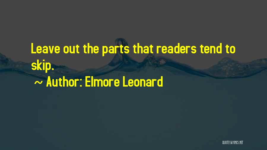 Elmore Leonard Quotes: Leave Out The Parts That Readers Tend To Skip.