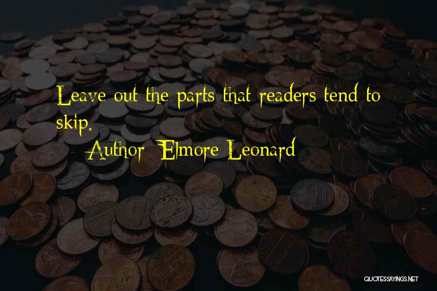 Elmore Leonard Quotes: Leave Out The Parts That Readers Tend To Skip.