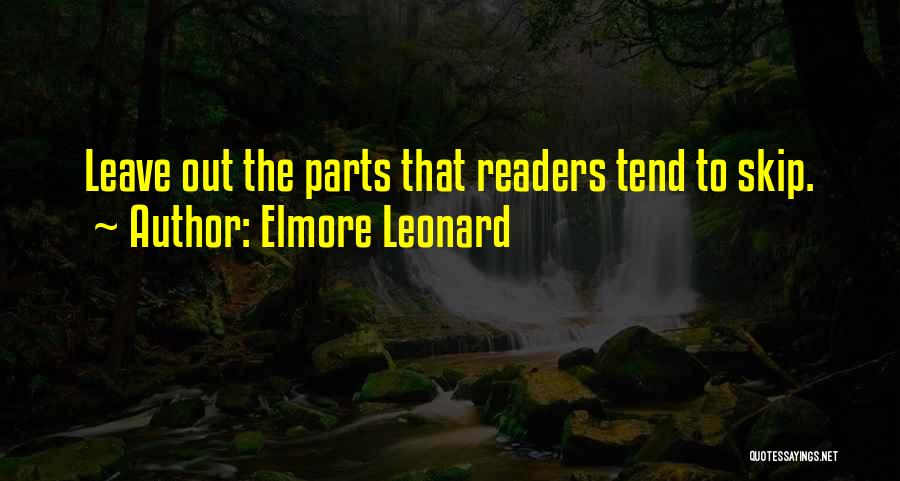 Elmore Leonard Quotes: Leave Out The Parts That Readers Tend To Skip.