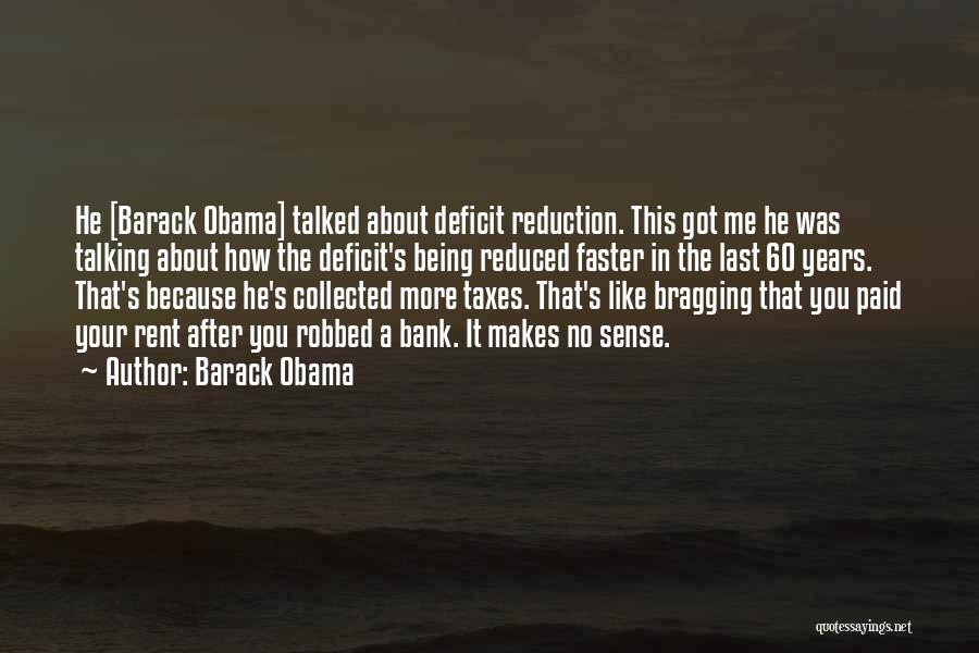 Barack Obama Quotes: He [barack Obama] Talked About Deficit Reduction. This Got Me He Was Talking About How The Deficit's Being Reduced Faster