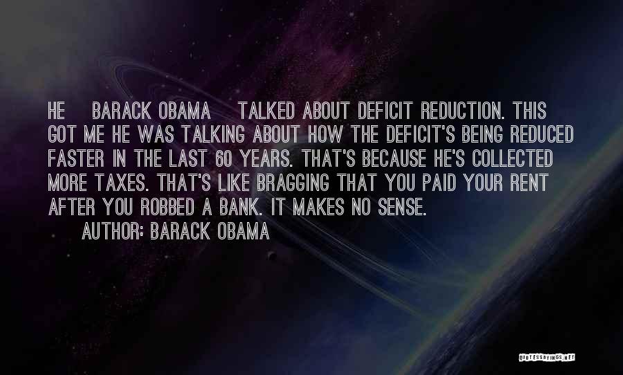 Barack Obama Quotes: He [barack Obama] Talked About Deficit Reduction. This Got Me He Was Talking About How The Deficit's Being Reduced Faster