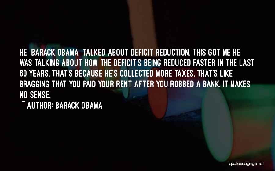 Barack Obama Quotes: He [barack Obama] Talked About Deficit Reduction. This Got Me He Was Talking About How The Deficit's Being Reduced Faster