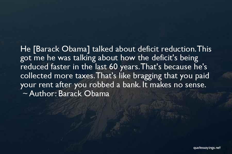 Barack Obama Quotes: He [barack Obama] Talked About Deficit Reduction. This Got Me He Was Talking About How The Deficit's Being Reduced Faster