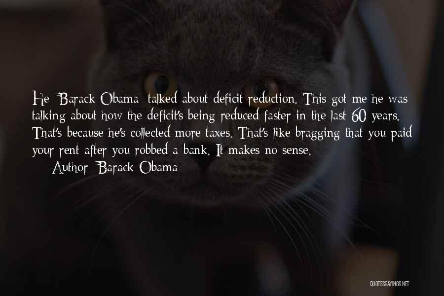 Barack Obama Quotes: He [barack Obama] Talked About Deficit Reduction. This Got Me He Was Talking About How The Deficit's Being Reduced Faster