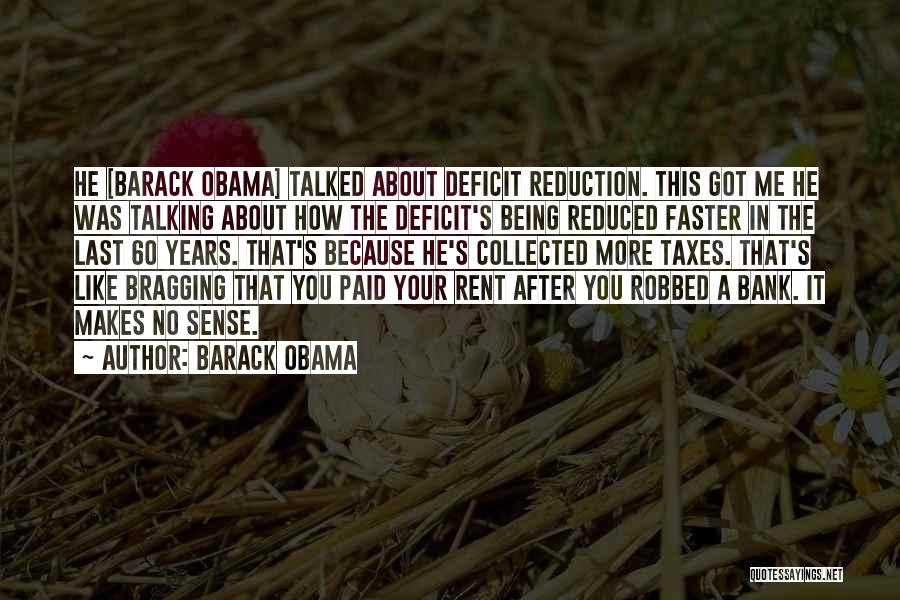 Barack Obama Quotes: He [barack Obama] Talked About Deficit Reduction. This Got Me He Was Talking About How The Deficit's Being Reduced Faster