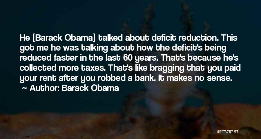 Barack Obama Quotes: He [barack Obama] Talked About Deficit Reduction. This Got Me He Was Talking About How The Deficit's Being Reduced Faster