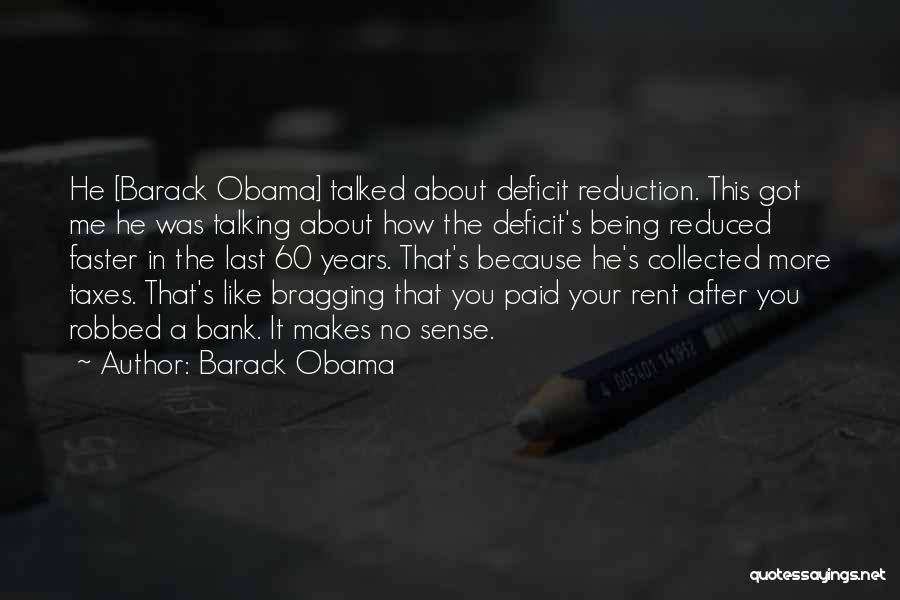 Barack Obama Quotes: He [barack Obama] Talked About Deficit Reduction. This Got Me He Was Talking About How The Deficit's Being Reduced Faster