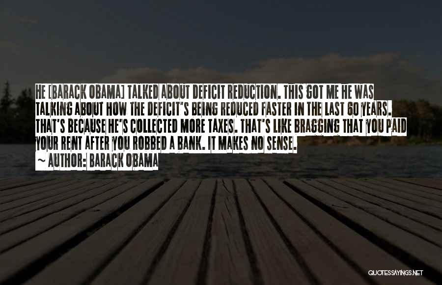 Barack Obama Quotes: He [barack Obama] Talked About Deficit Reduction. This Got Me He Was Talking About How The Deficit's Being Reduced Faster