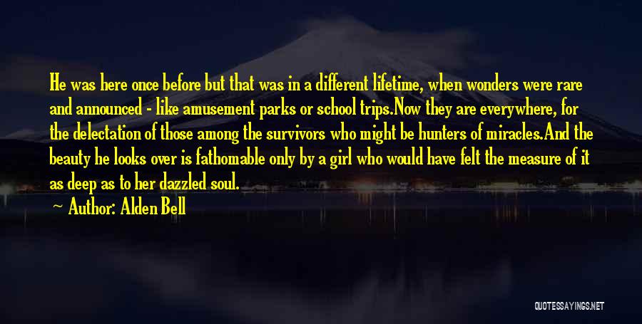 Alden Bell Quotes: He Was Here Once Before But That Was In A Different Lifetime, When Wonders Were Rare And Announced - Like