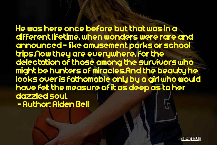 Alden Bell Quotes: He Was Here Once Before But That Was In A Different Lifetime, When Wonders Were Rare And Announced - Like