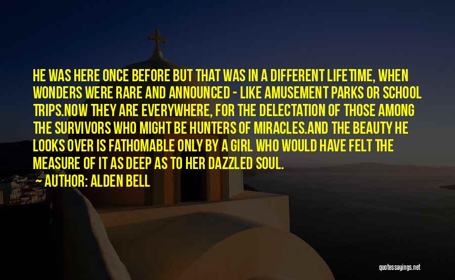 Alden Bell Quotes: He Was Here Once Before But That Was In A Different Lifetime, When Wonders Were Rare And Announced - Like