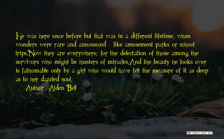 Alden Bell Quotes: He Was Here Once Before But That Was In A Different Lifetime, When Wonders Were Rare And Announced - Like