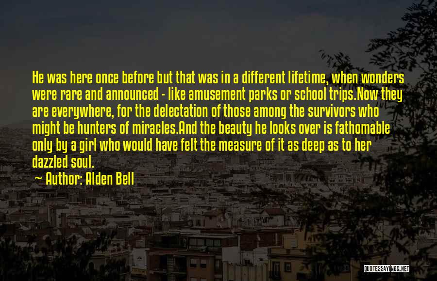 Alden Bell Quotes: He Was Here Once Before But That Was In A Different Lifetime, When Wonders Were Rare And Announced - Like