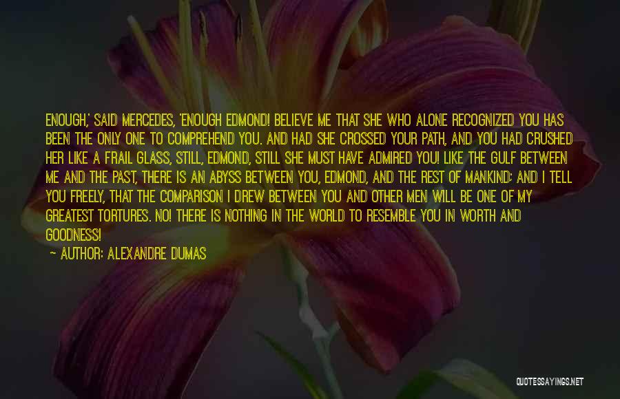 Alexandre Dumas Quotes: Enough,' Said Mercedes, 'enough Edmond! Believe Me That She Who Alone Recognized You Has Been The Only One To Comprehend