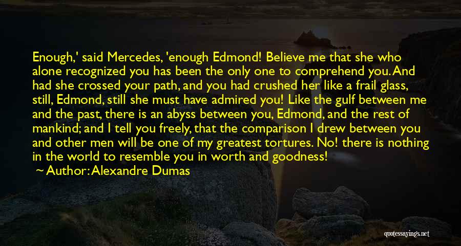 Alexandre Dumas Quotes: Enough,' Said Mercedes, 'enough Edmond! Believe Me That She Who Alone Recognized You Has Been The Only One To Comprehend