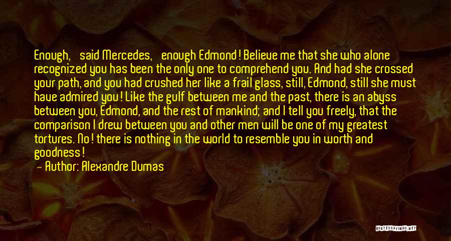 Alexandre Dumas Quotes: Enough,' Said Mercedes, 'enough Edmond! Believe Me That She Who Alone Recognized You Has Been The Only One To Comprehend