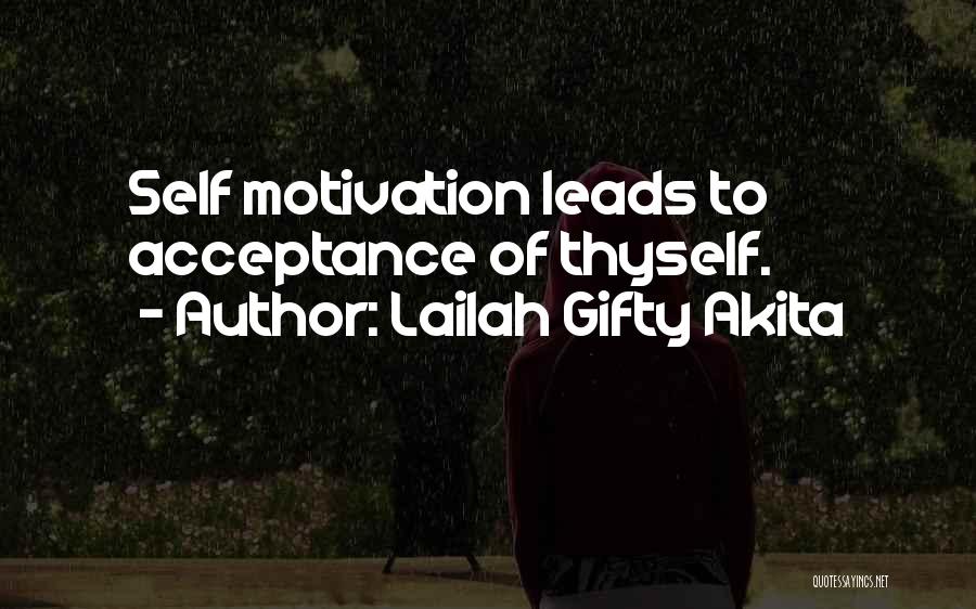 Lailah Gifty Akita Quotes: Self Motivation Leads To Acceptance Of Thyself.