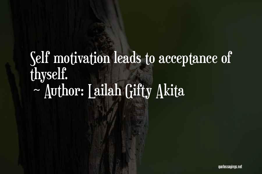 Lailah Gifty Akita Quotes: Self Motivation Leads To Acceptance Of Thyself.
