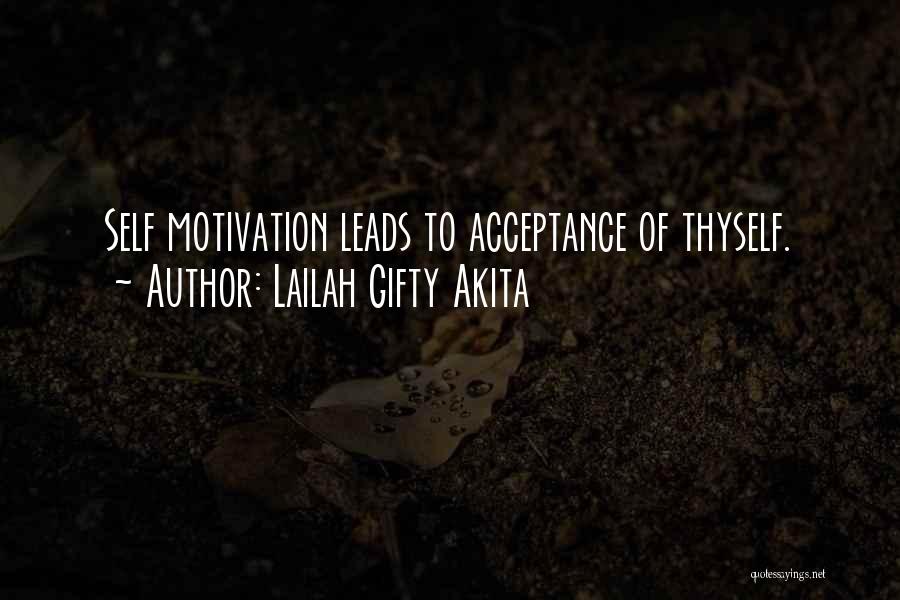 Lailah Gifty Akita Quotes: Self Motivation Leads To Acceptance Of Thyself.